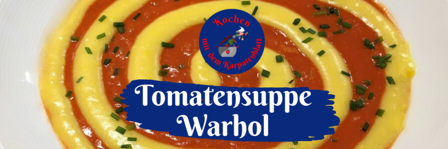 Kochen mit dem Karpatenblatt: Tomatensuppe Warhol
