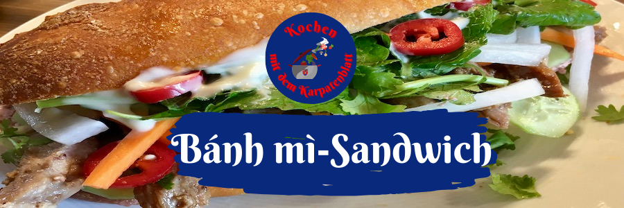 Kochen mit dem Karpatenblatt: Bánh mì-Sandwich